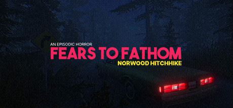 溯源之惧：诺伍德便车/Fears to Fathom – Norwood Hitchhike-爱玩单机网