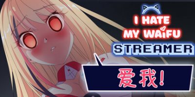 我恨我的女直播主|官方中文|I Hate My Waifu Streamer
